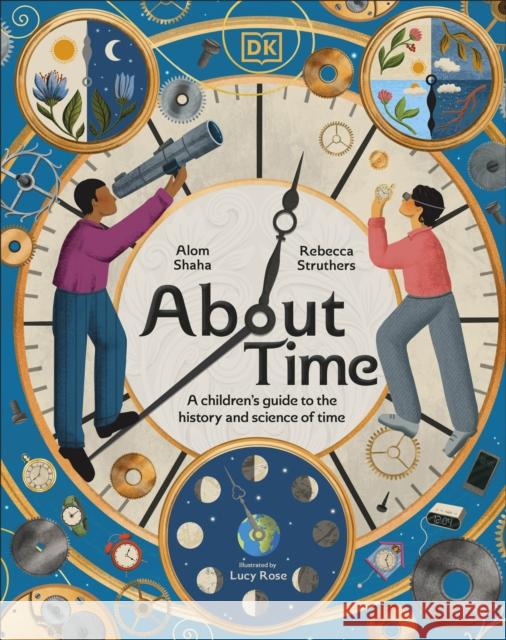 About Time: A Children's Guide to the History and Science of Time Shaha, Alom 9780241709320