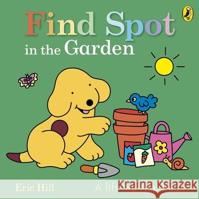 Find Spot in the Garden: A lift-the-flap book Eric Hill 9780241710401