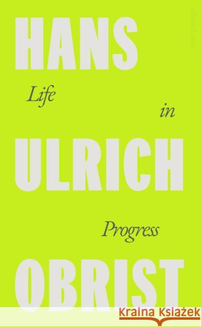 Life in Progress Hans Ulrich Obrist 9780241712207