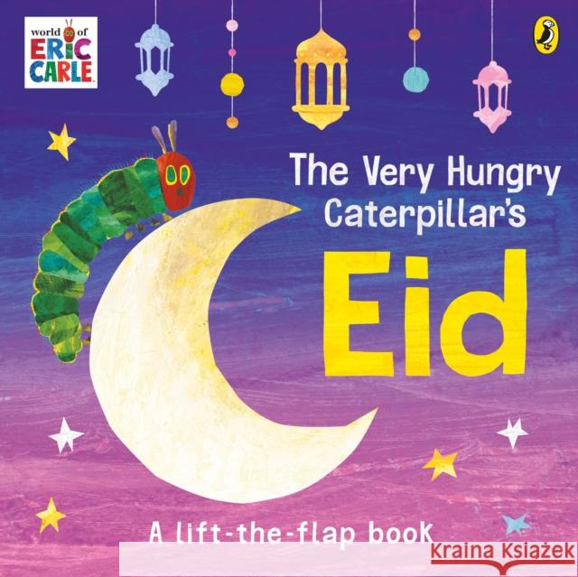 The Very Hungry Caterpillar's Eid: A Lift-the-flap Book Eric Carle 9780241714393