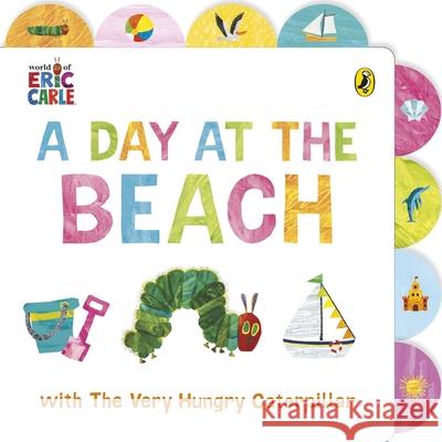 A Day at the Beach with The Very Hungry Caterpillar: Tabbed Board Book Eric Carle 9780241714423 Penguin Random House Children's UK