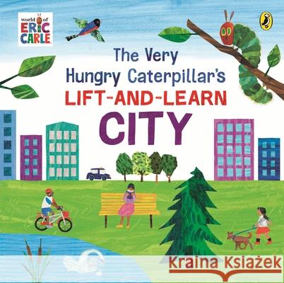 The Very Hungry Caterpillar’s Lift-and-Learn: City Eric Carle 9780241714430 Penguin Random House Children's UK