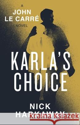 Karla's Choice: A  John le Carre Novel John le Carre 9780241714904 Penguin Books Ltd