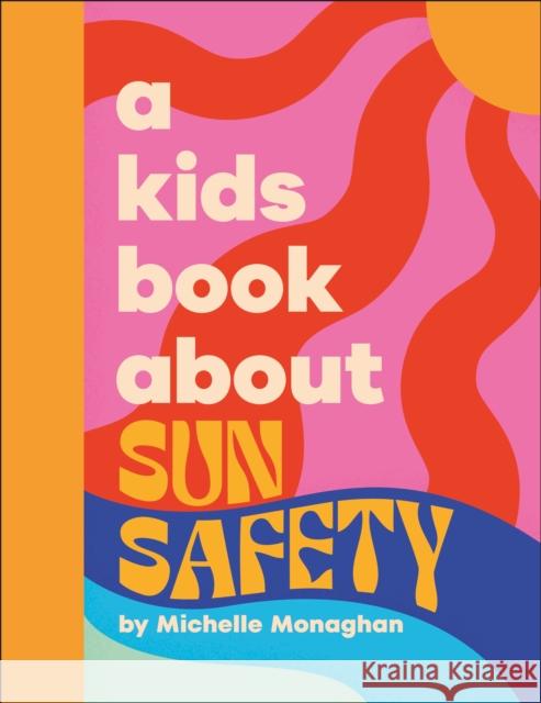 A Kids Book about Sun Safety Michelle Monaghan 9780241720387