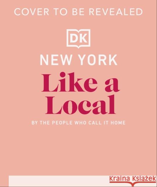 New York City Like a Local: By the People Who Call It Home Dk Travel 9780241721704 DK Publishing (Dorling Kindersley)