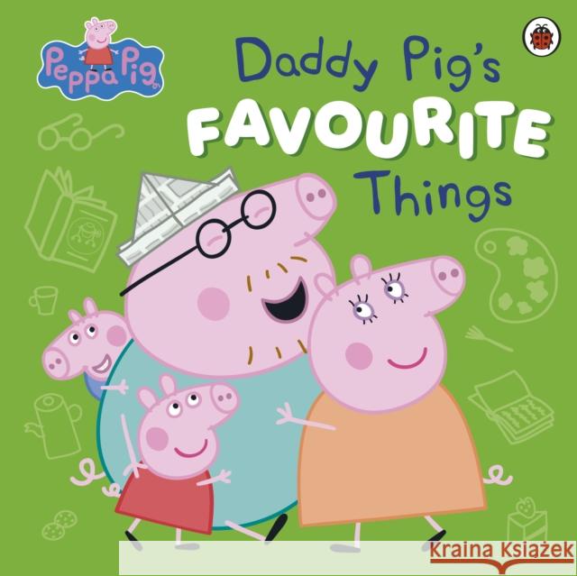 Peppa Pig: Daddy Pig’s Favourite Things Peppa Pig 9780241721896 Penguin Random House Children's UK