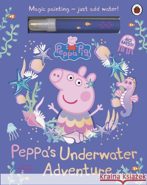 Peppa Pig: Peppa’s Underwater Adventure: A Magic Painting Book Peppa Pig 9780241721988 Penguin Random House Children's UK
