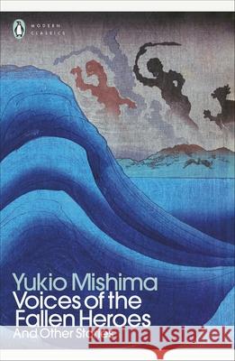 Voices of the Fallen Heroes: And Other Stories Yukio Mishima 9780241723616 Penguin Books Ltd
