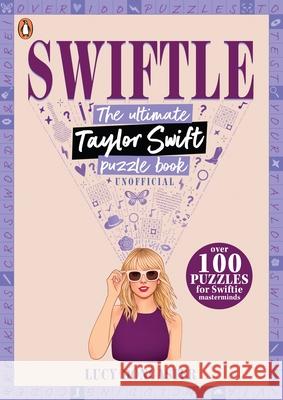 Swiftle: The ultimate Taylor Swift puzzle book Lucy Doncaster 9780241723807