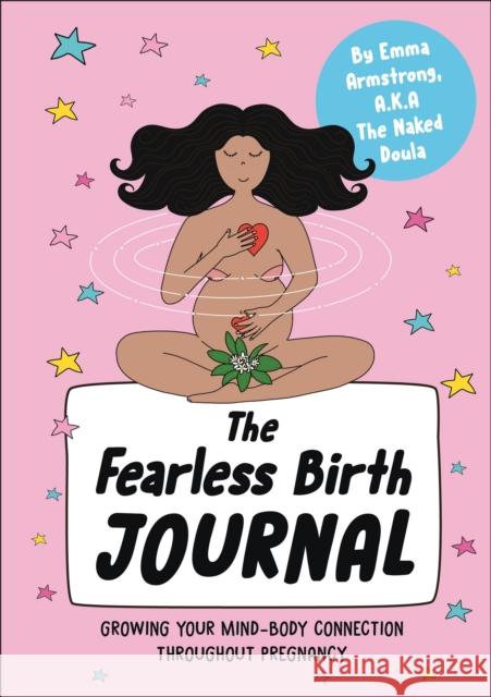 The Fearless Birth Journal: Growing Your Mind-Body Connection Throughout Pregnancy Emma Armstrong 9780241725122 DK Publishing (Dorling Kindersley)