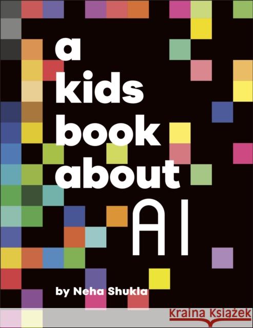 A Kids Book About AI Neha Shukla 9780241725948 Dorling Kindersley Ltd