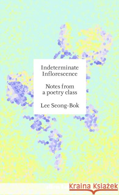 Indeterminate Inflorescence: Notes from a poetry class Lee Seong-Bok 9780241728154 Penguin Books Ltd