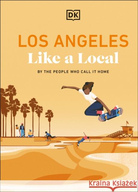 Los Angeles Like a Local: By the People Who Call it Home DK Travel 9780241729694 Dorling Kindersley Ltd