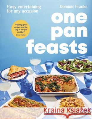 One Pan Feasts: Easy Entertaining for Any Occasion Dominic Franks 9780241732281