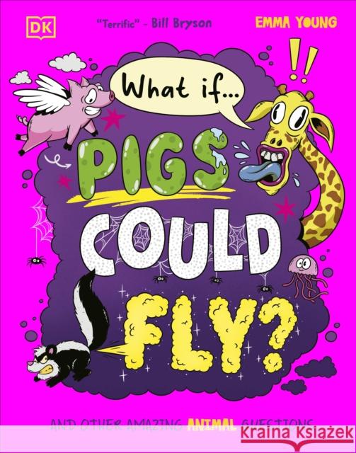 What If... Pigs Could Fly?: And Other Amazing Animal Questions Emma Young 9780241733363 Dorling Kindersley Ltd