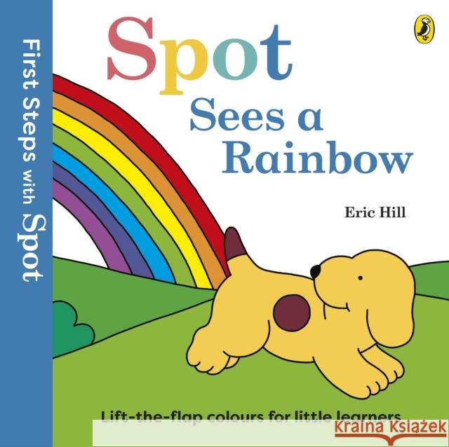 First Steps with Spot: Spot Sees a Rainbow Eric Hill 9780241738573