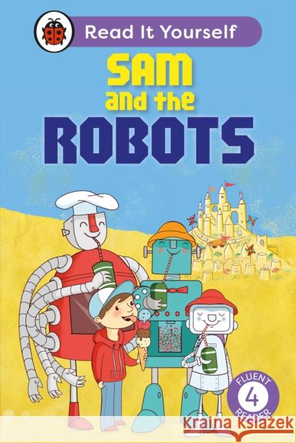 Sam and the Robots: Read It Yourself - Level 4 Fluent Reader Mandy Ross 9780241739167 Penguin Random House Children's UK