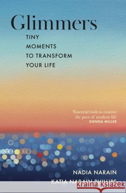 Glimmers: tiny moments to transform your life Katia Narain Phillips 9780241739426