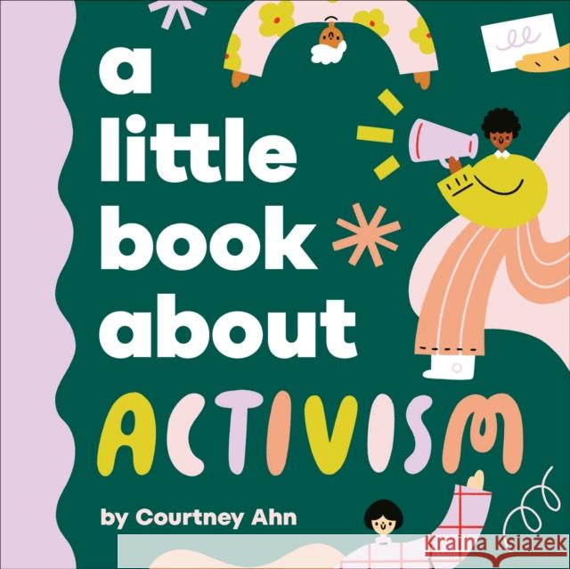 A Little Book About Activism Courtney Ahn 9780241742983 DK Publishing (Dorling Kindersley)