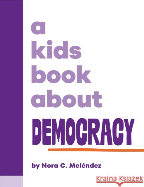 A Kids Book About Democracy Nora Melendez 9780241743119 Dorling Kindersley Ltd