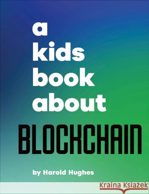 A Kids Book About Blockchain Harold Hughes 9780241743140 DK Publishing (Dorling Kindersley)