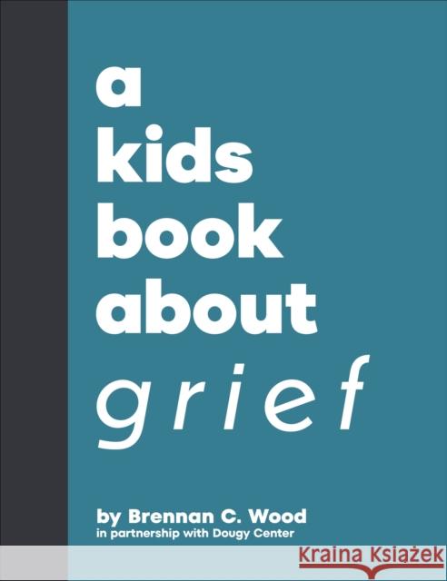 A Kids Book About Grief Brennan C. Wood 9780241743164 DK Publishing (Dorling Kindersley)