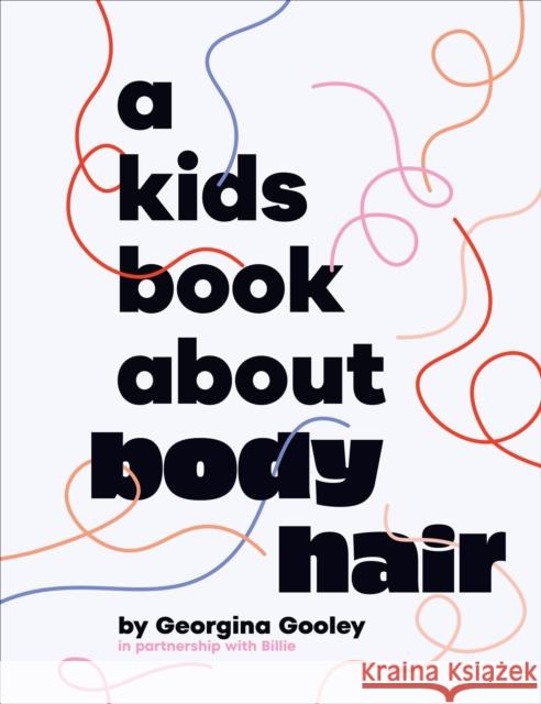 A Kids Book About Body Hair Georgina Gooley 9780241743263 DK Publishing (Dorling Kindersley)