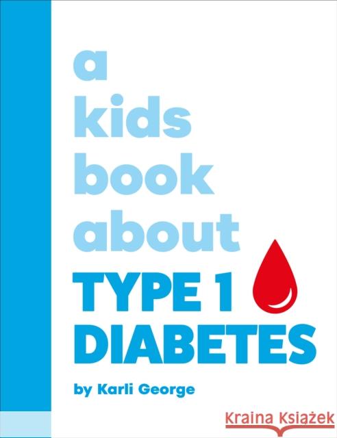 A Kids Book About Type 1 Diabetes Karli George 9780241743287