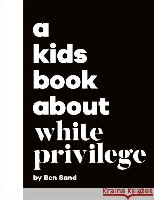 A Kids Book About White Privilege Ben Sand 9780241743317