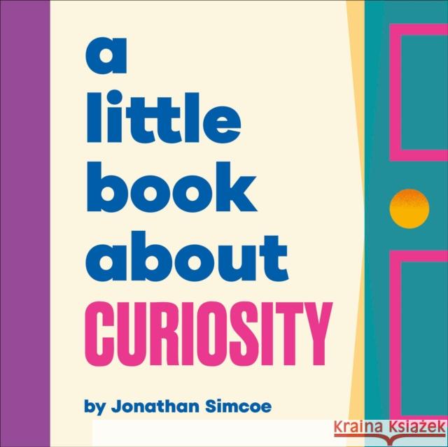 A Little Book About Curiosity Jonathan Simcoe 9780241743348 DK Publishing (Dorling Kindersley)