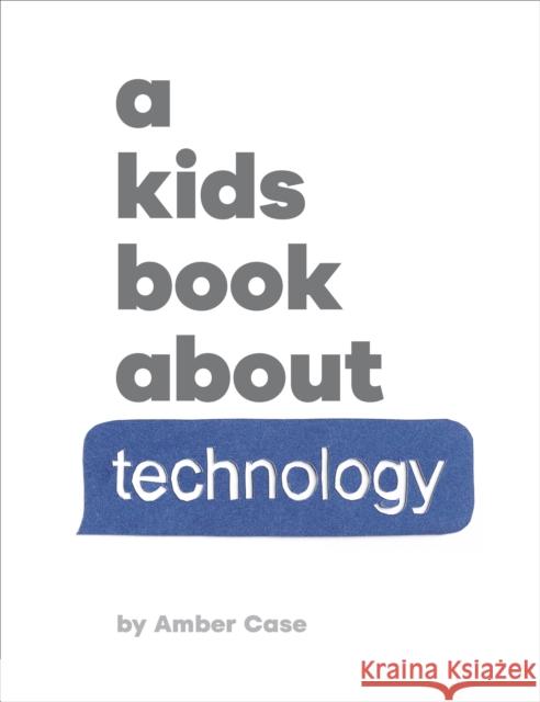 A Kids Book About Technology Amber Case 9780241743461 DK Publishing (Dorling Kindersley)