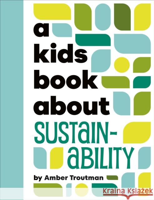 A Kids Book About Sustainability Amber Troutman 9780241743485 DK Publishing (Dorling Kindersley)