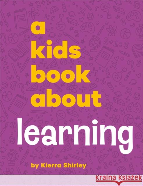A Kids Book About Learning Kierra Shirley 9780241743850 DK Publishing (Dorling Kindersley)