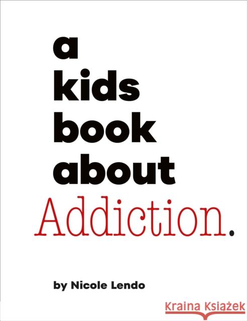 A Kids Book About Addiction Nicole Lendo 9780241743935 DK Publishing (Dorling Kindersley)