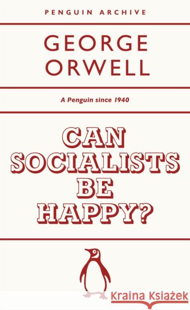 Can Socialists be Happy? George Orwell 9780241746905 Penguin Books Ltd