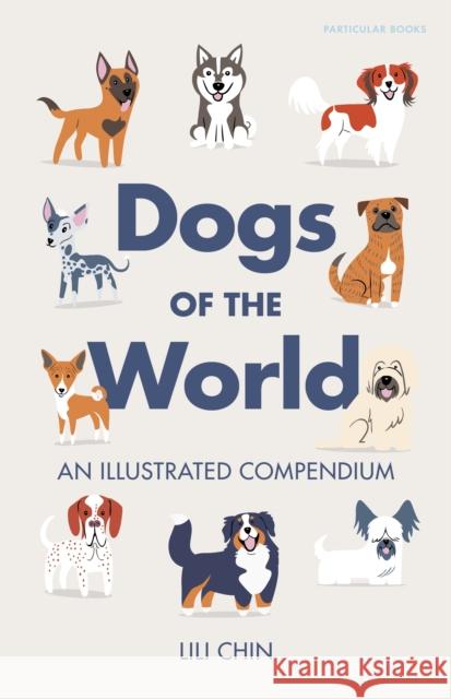 Dogs of the World: An Illustrated Compendium Lili Chin 9780241758380 Penguin Books Ltd