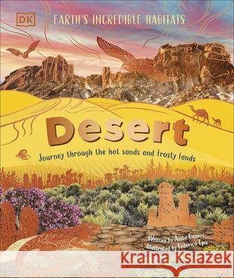 Desert: Journey Through the Hot Sands and Frosty Lands Anita Ganeri 9780241759820 Dorling Kindersley Ltd