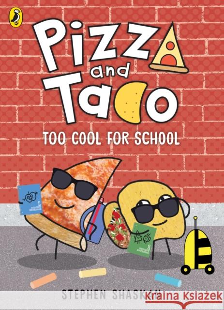 Pizza and Taco: Too Cool for School! Stephen Shaskan 9780241760185