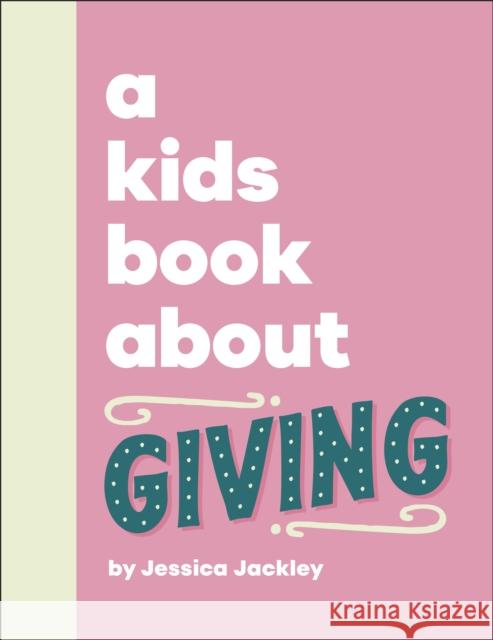 A Kids Book About Giving Jessica Jackley 9780241765999 Dorling Kindersley Ltd