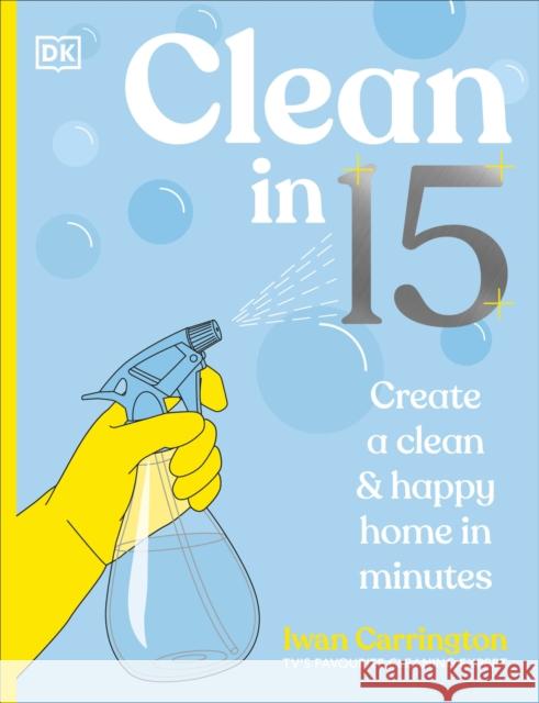 Clean in 15: Create a Clean & Happy Home in Minutes Iwan Carrington 9780241766705 DK Publishing (Dorling Kindersley)