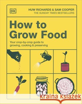 How to Grow Food: Your Crop-by-Crop Guide to Growing, Cooking, & Preserving Sam Cooper 9780241767030 Dorling Kindersley Ltd