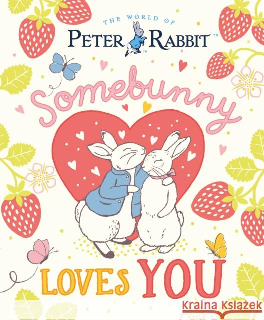 The World of Peter Rabbit: Somebunny Loves You Beatrix Potter 9780241768013 Penguin Random House Children's UK