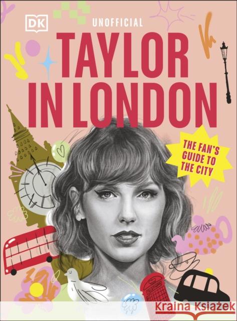 Taylor in London: The Fan's Guide to the City DK Travel 9780241774397 DK Publishing (Dorling Kindersley)