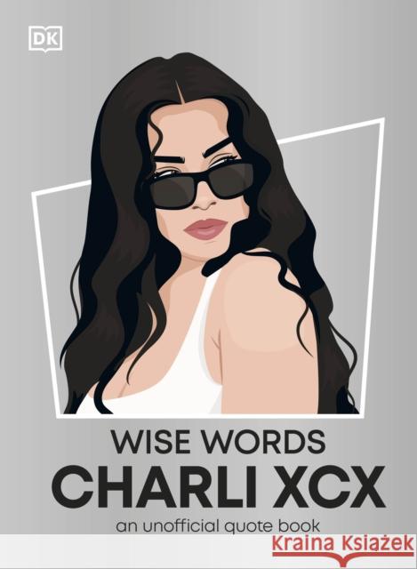 Wise Words Charli XCX DK 9780241780121 Dorling Kindersley Ltd