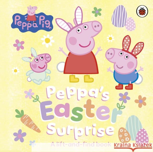 Peppa Pig: Peppa’s Easter Surprise: A lift-and-find book Peppa Pig 9780241782200 Penguin Random House Children's UK
