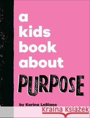 A Kids Book About Purpose Karina LeBlanc 9780241785928 DK Publishing (Dorling Kindersley)