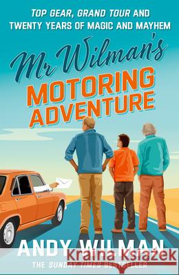 Mr Wilman’s Motoring Adventure: Top Gear, Grand Tour, Clarkson and Me Andy Wilman 9780241788950 Penguin Books Ltd