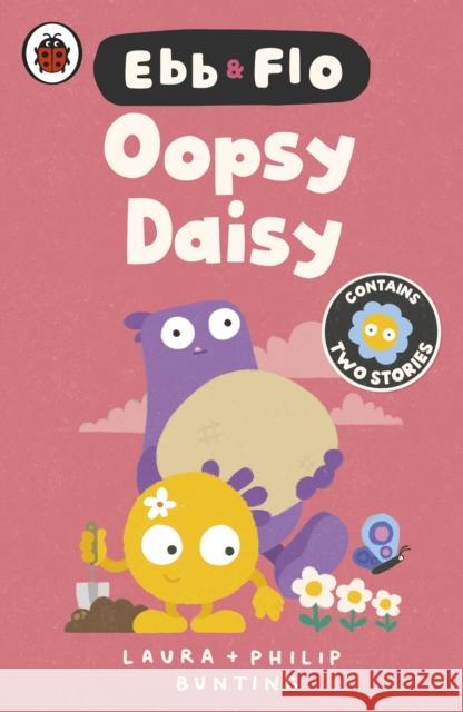 Ebb and Flo: Oopsy Daisy and I Want That One Laura Bunting 9780241796702