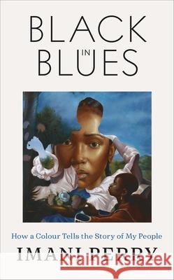 Black in Blues: How a Colour Tells the Story of My People Imani Perry 9780241819302