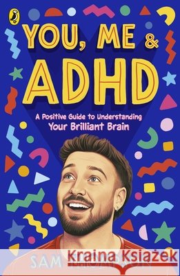 You, Me & ADHD Sam Thompson 9780241824870 Penguin Random House Children's UK
